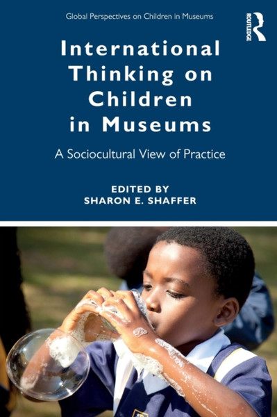 International Thinking on Children in Museums : A Sociocultural View of Practice