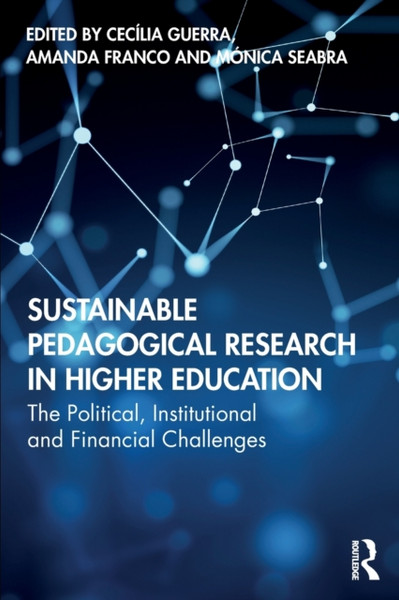 Sustainable Pedagogical Research in Higher Education : The Political, Institutional and Financial Challenges