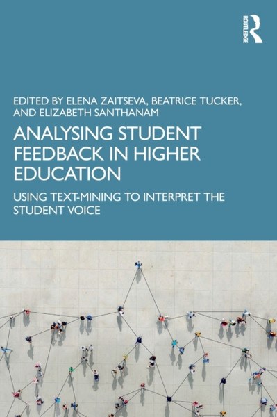 Analysing Student Feedback in Higher Education : Using Text-Mining to Interpret the Student Voice