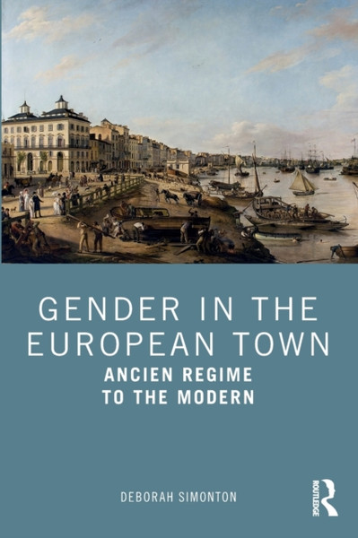 Gender in the European Town : Ancien Regime to the Modern