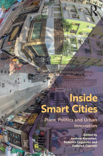 Inside Smart Cities : Place, Politics and Urban Innovation