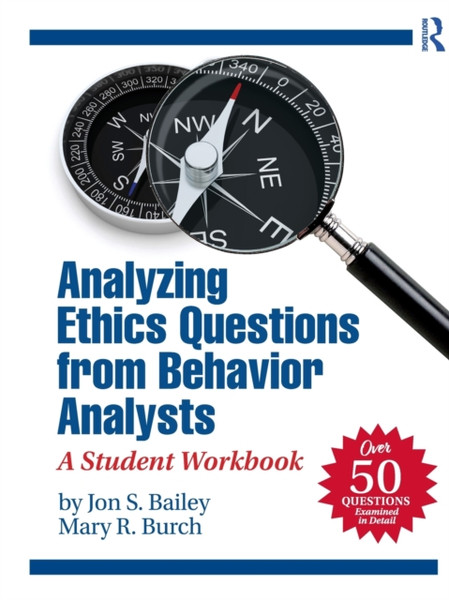Analyzing Ethics Questions from Behavior Analysts : A Student Workbook