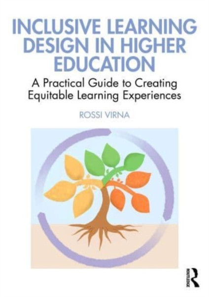 Inclusive Learning Design in Higher Education : A Practical Guide to Creating Equitable Learning Experiences