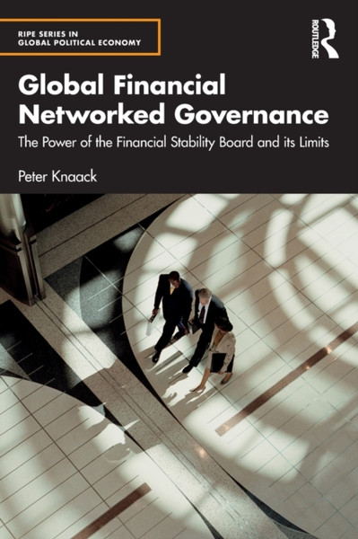 Global Financial Networked Governance : The Power of the Financial Stability Board and its Limits