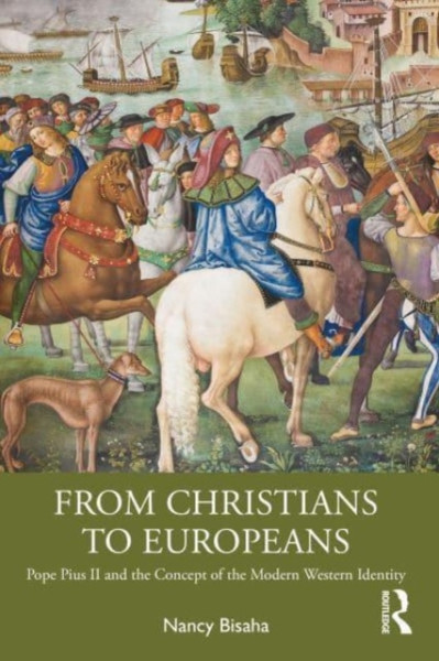 From Christians to Europeans : Pope Pius II and the Concept of the Modern Western Identity