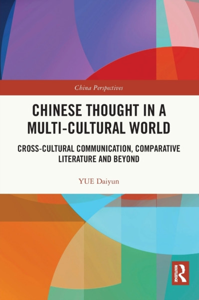 Chinese Thought in a Multi-cultural World : Cross-Cultural Communication, Comparative Literature and Beyond
