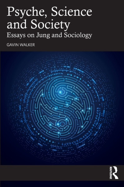 Psyche, Science and Society : Essays on Jung and Sociology