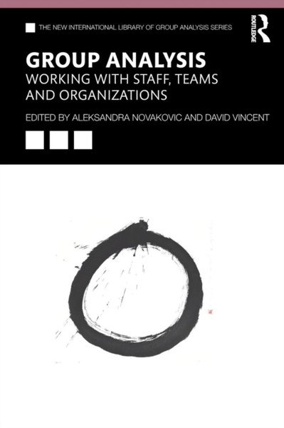Group Analysis: Working with Staff, Teams and Organizations : Working with Staff, Teams and Organizations