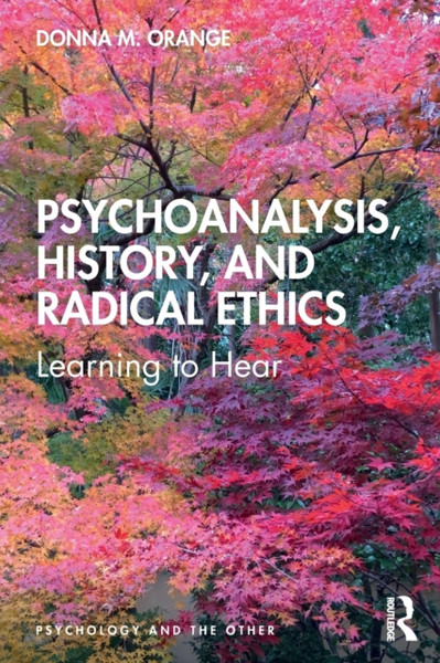 Psychoanalysis, History, and Radical Ethics : Learning to Hear