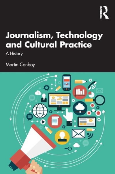 Journalism, Technology and Cultural Practice : A History