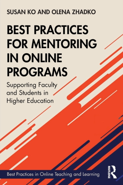 Best Practices for Mentoring in Online Programs : Supporting Faculty and Students in Higher Education