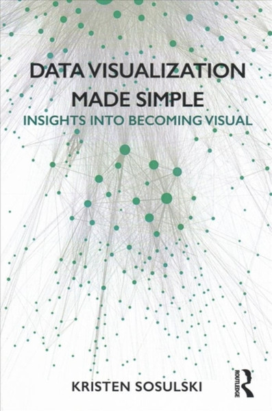 Data Visualization Made Simple : Insights into Becoming Visual