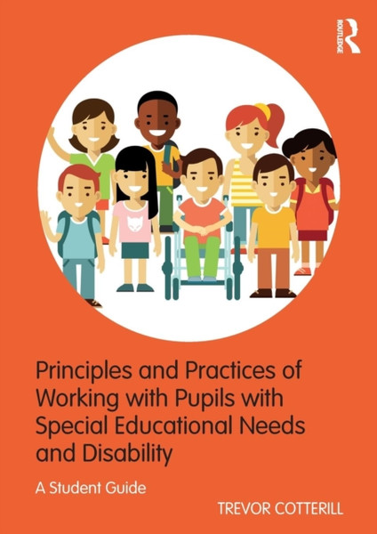 Principles and Practices of Working with Pupils with Special Educational Needs and Disability : A Student Guide