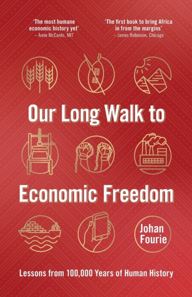 Our Long Walk to Economic Freedom : Lessons from 100,000 Years of Human History