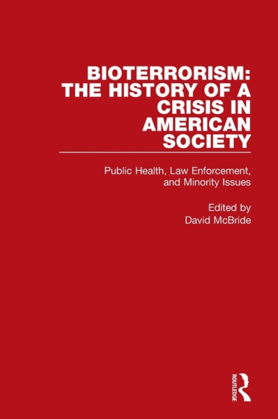 Bioterrorism: The History of a Crisis in American Society : Public Health, Law Enforcement, and Minority Issues