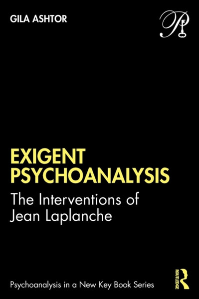 Exigent Psychoanalysis : The Interventions of Jean Laplanche
