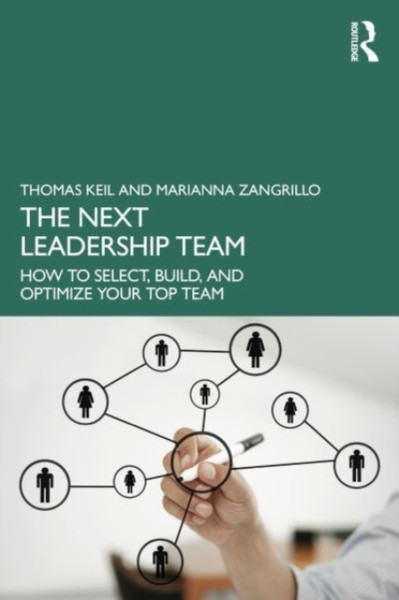 The Next Leadership Team : How to Select, Build, and Optimize Your Top Team