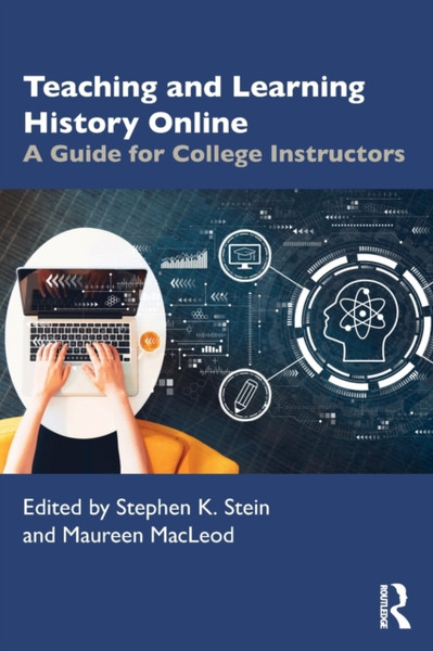 Teaching and Learning History Online : A Guide for College Instructors