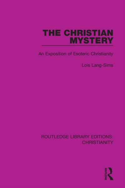 The Christian Mystery : An Exposition of Esoteric Christianity