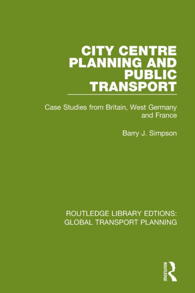City Centre Planning and Public Transport : Case Studies from Britain, West Germany and France