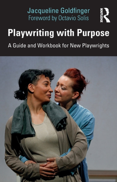 Playwriting with Purpose : A Guide and Workbook for New Playwrights