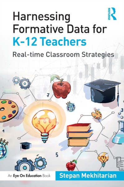 Harnessing Formative Data for K-12 Teachers : Real-time Classroom Strategies