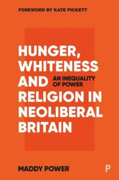 Hunger, Whiteness and Religion in Neoliberal Britain : An Inequality of Power