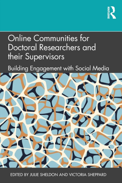 Online Communities for Doctoral Researchers and their Supervisors : Building Engagement with Social Media