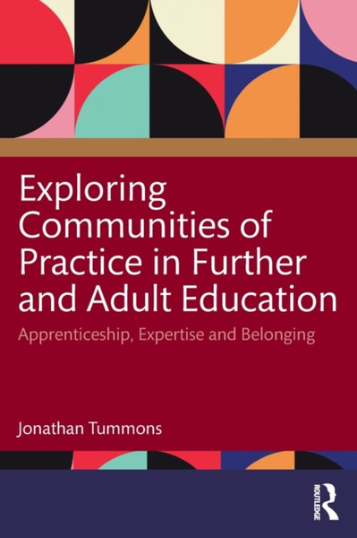 Exploring Communities of Practice in Further and Adult Education : Apprenticeship, Expertise and Belonging