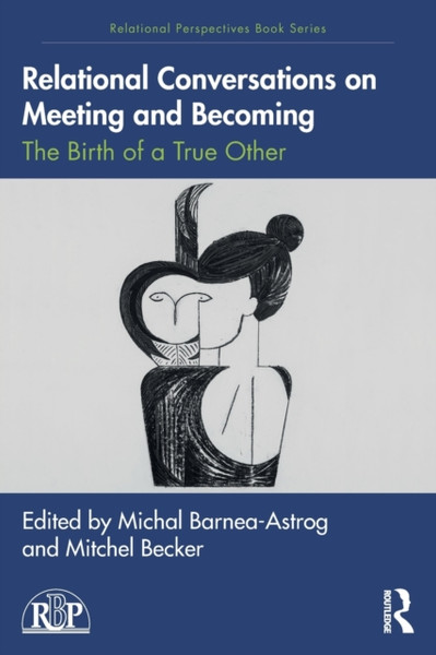 Relational Conversations on Meeting and Becoming : The Birth of a True Other