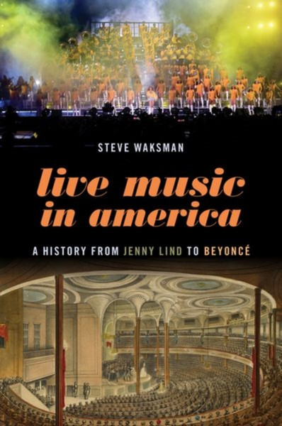 Live Music in America : A History from Jenny Lind to Beyonce