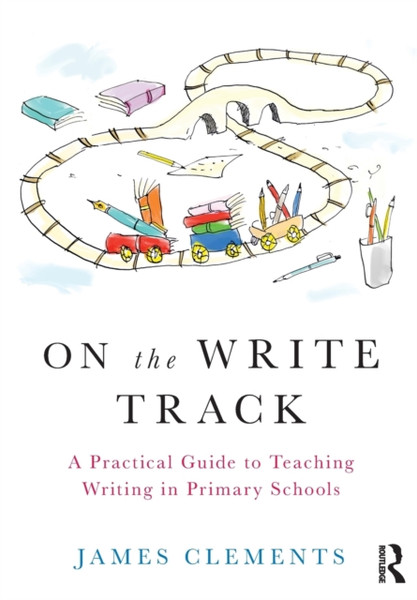 On the Write Track : A Practical Guide to Teaching Writing in Primary Schools