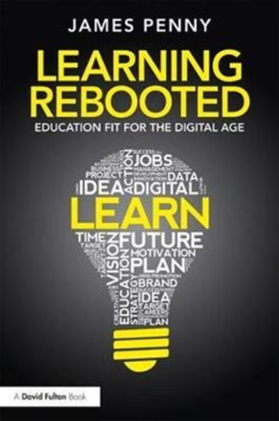 Learning Rebooted : Education Fit for the Digital Age