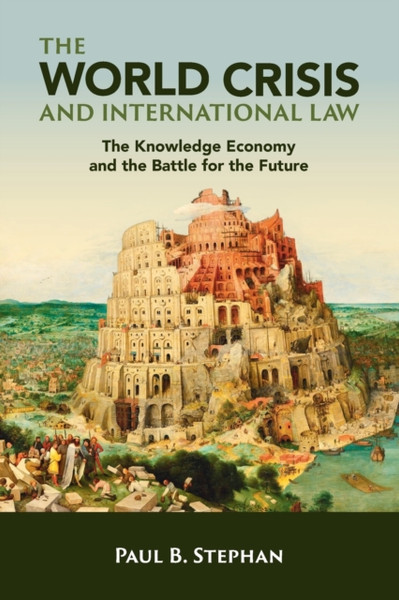 The World Crisis and International Law : The Knowledge Economy and the Battle for the Future