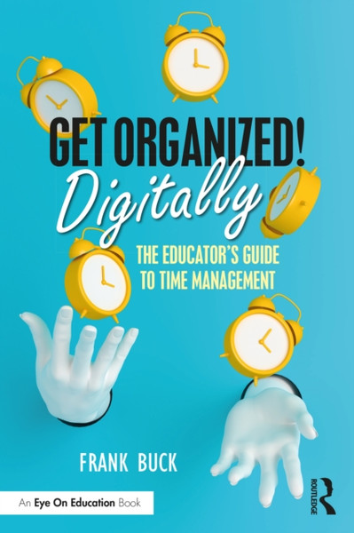 Get Organized Digitally! : The Educator's Guide to Time Management