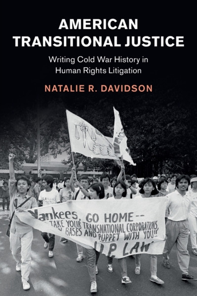 American Transitional Justice : Writing Cold War History in Human Rights Litigation