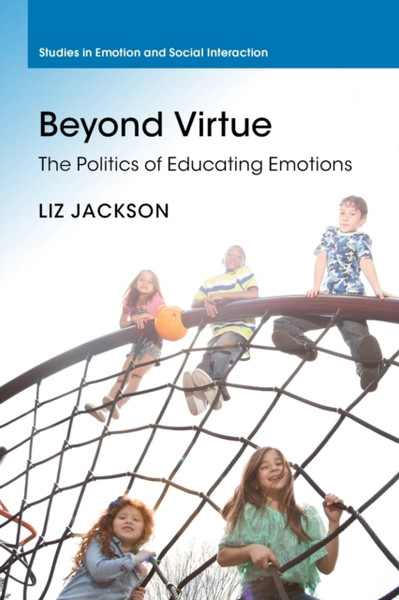 Beyond Virtue : The Politics of Educating Emotions