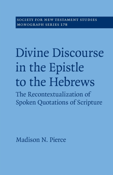 Divine Discourse in the Epistle to the Hebrews : The Recontextualization of Spoken Quotations of Scripture