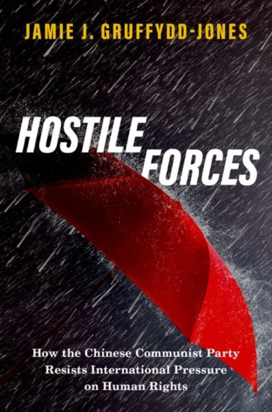 Hostile Forces : How the Chinese Communist Party Resists International Pressure on Human Rights