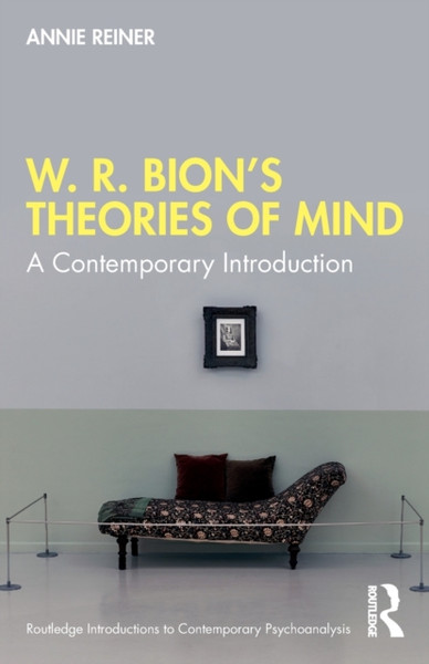 W. R. Bion's Theories of Mind : A Contemporary Introduction