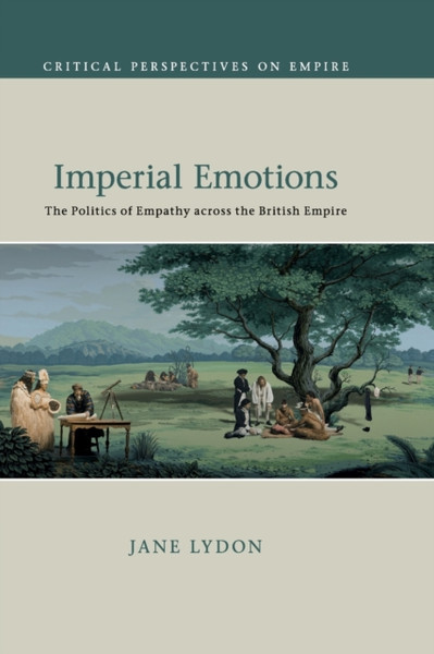 Imperial Emotions : The Politics of Empathy across the British Empire