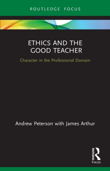 Ethics and the Good Teacher : Character in the Professional Domain