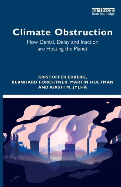 Climate Obstruction : How Denial, Delay and Inaction are Heating the Planet