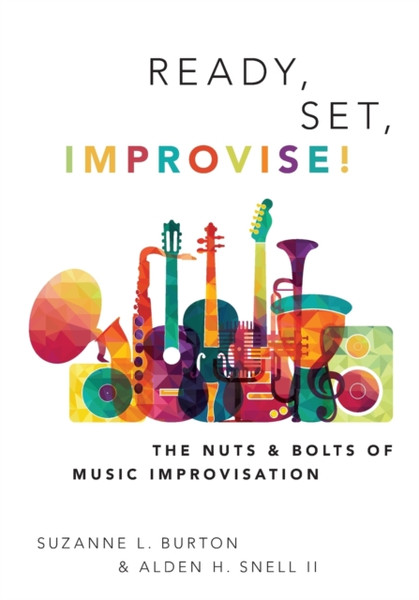 Ready, Set, Improvise! : The Nuts and Bolts of Music Improvisation