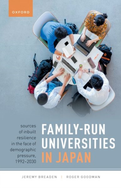 Family-Run Universities in Japan : Sources of Inbuilt Resilience in the Face of Demographic Pressure, 1992-2030