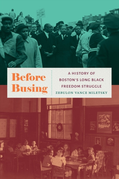 Before Busing : A History of Boston's Long Black Freedom Struggle