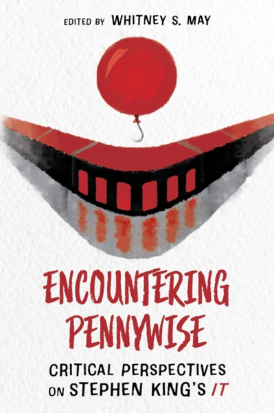 Encountering Pennywise : Critical Perspectives on Stephen King's IT