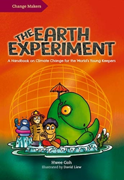 The Earth Experiment : A Handbook on Climate Change for the World's Young Keepers