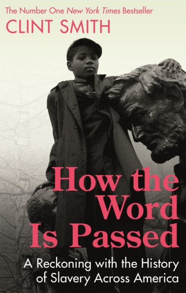 How the Word Is Passed : A Reckoning with the History of Slavery Across America