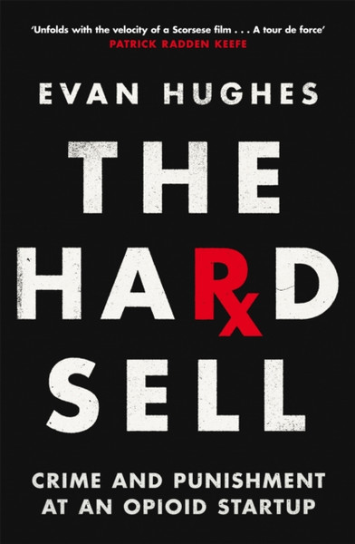 The Hard Sell : Crime and Punishment at an Opioid Startup